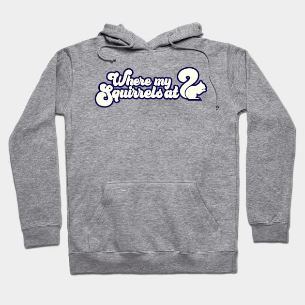 Where My Squirrels At Hoodie by DemShirtsTho